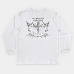 jesus died for me what an idiot Kids Long Sleeve T-Shirt